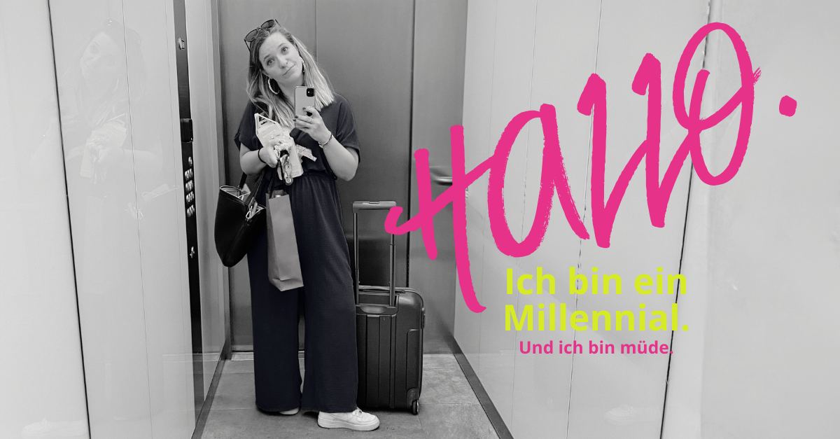 Hallo. Ich bin ein Millennial. Und ich bin müde.